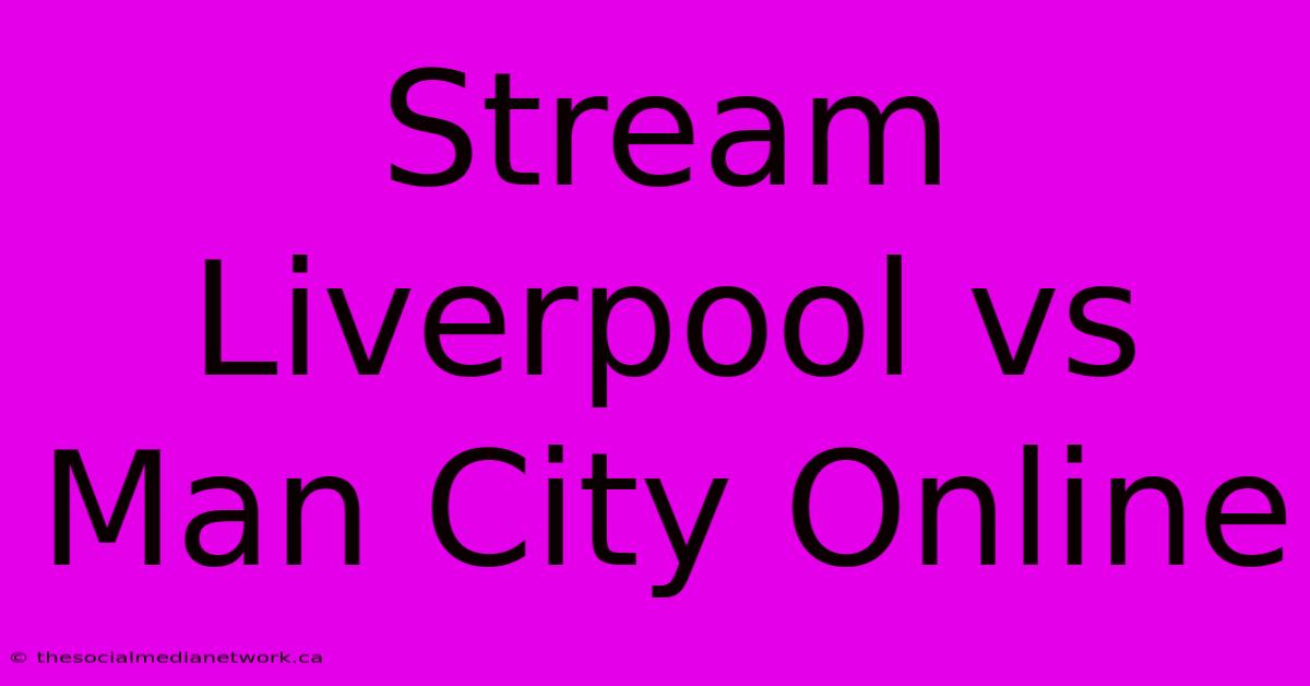 Stream Liverpool Vs Man City Online