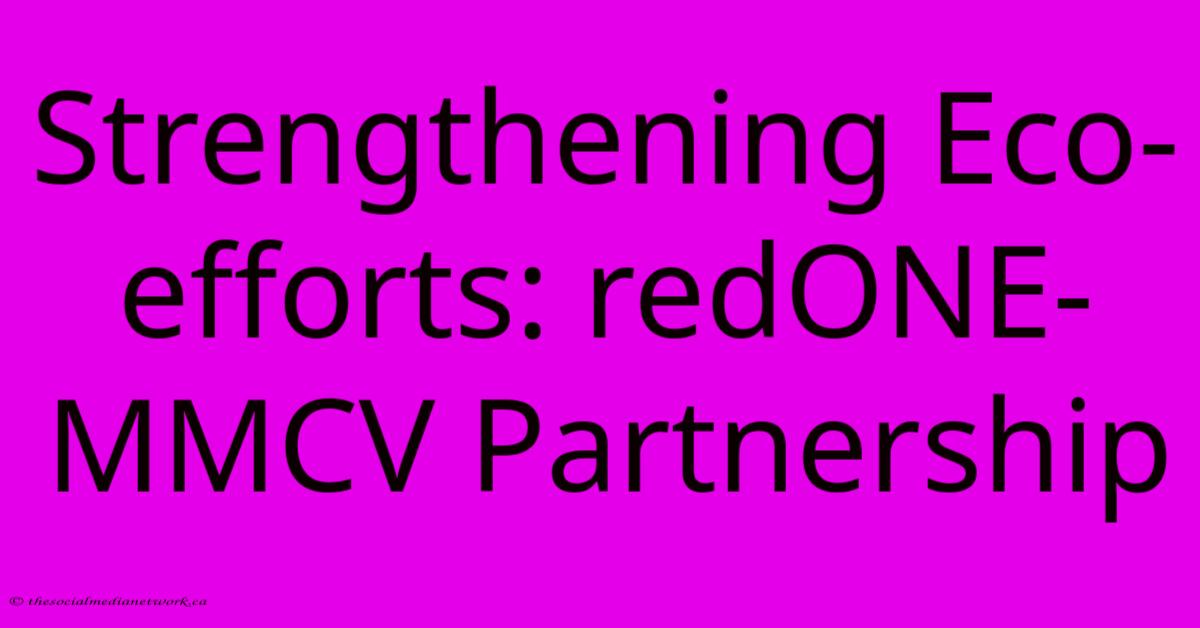 Strengthening Eco-efforts: RedONE-MMCV Partnership Strengthening Eco-efforts: RedONE-MMCV Partnership
