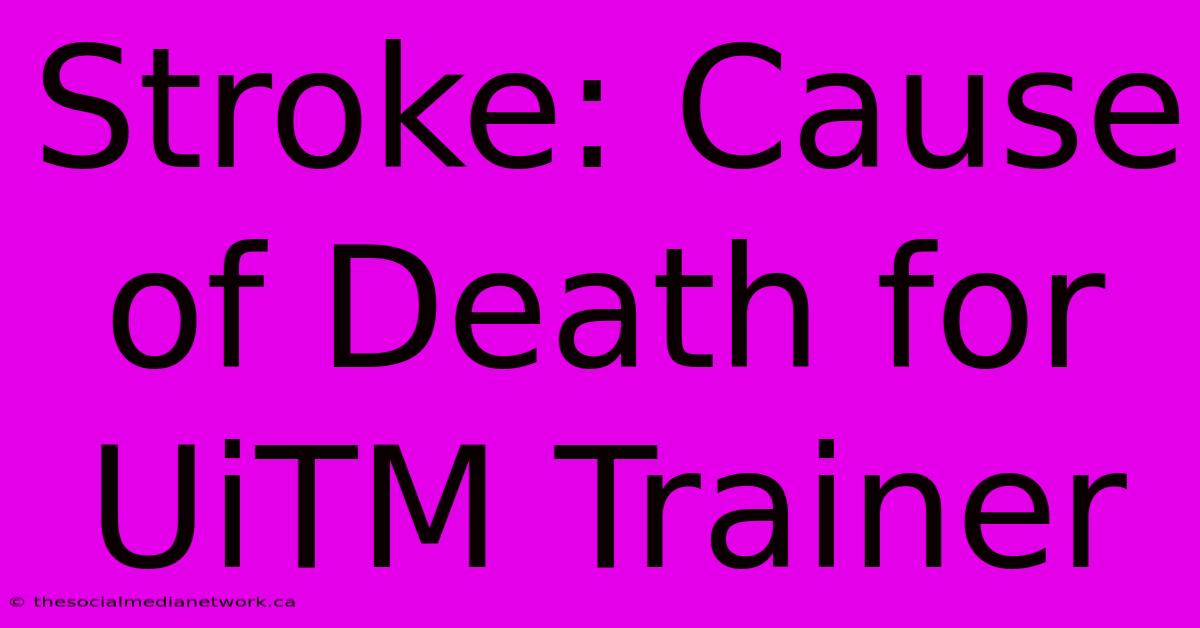 Stroke: Cause Of Death For UiTM Trainer