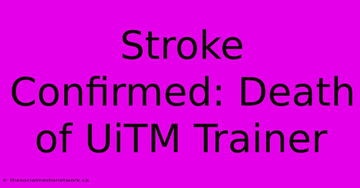 Stroke Confirmed: Death Of UiTM Trainer