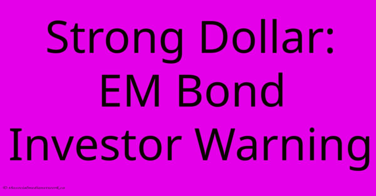 Strong Dollar: EM Bond Investor Warning