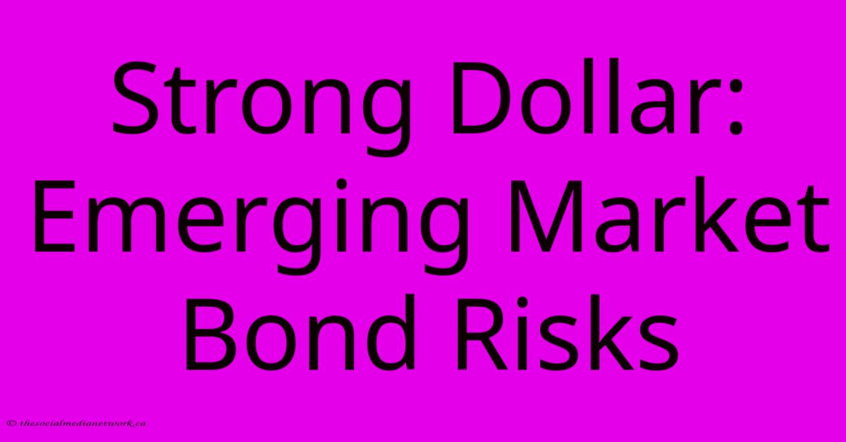 Strong Dollar: Emerging Market Bond Risks