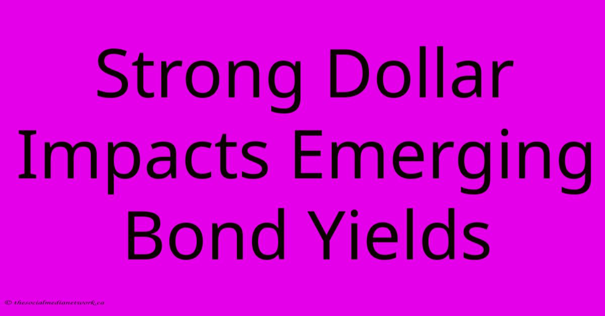 Strong Dollar Impacts Emerging Bond Yields