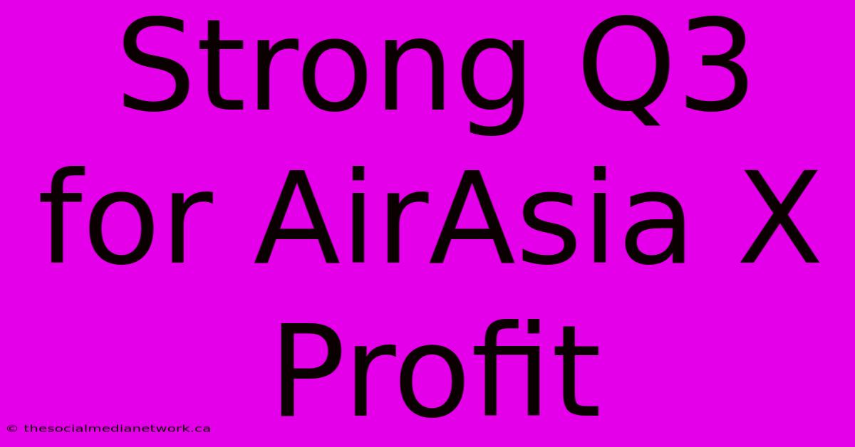 Strong Q3 For AirAsia X Profit