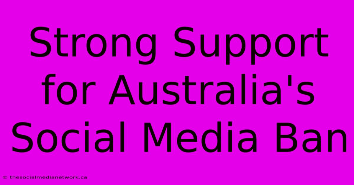 Strong Support For Australia's Social Media Ban