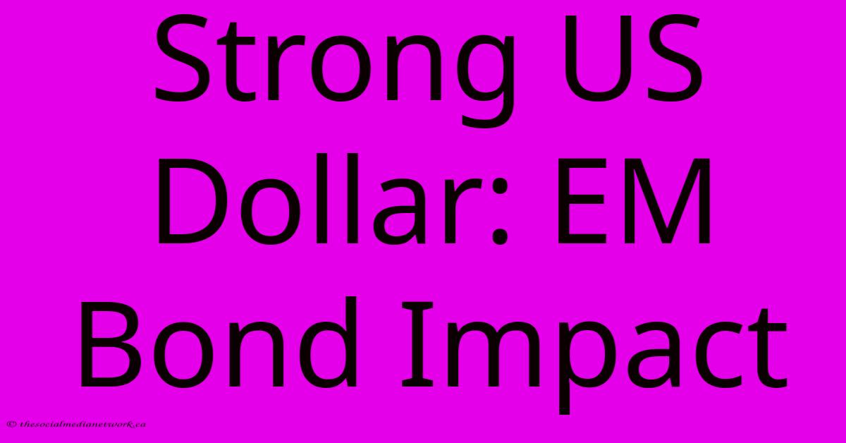 Strong US Dollar: EM Bond Impact