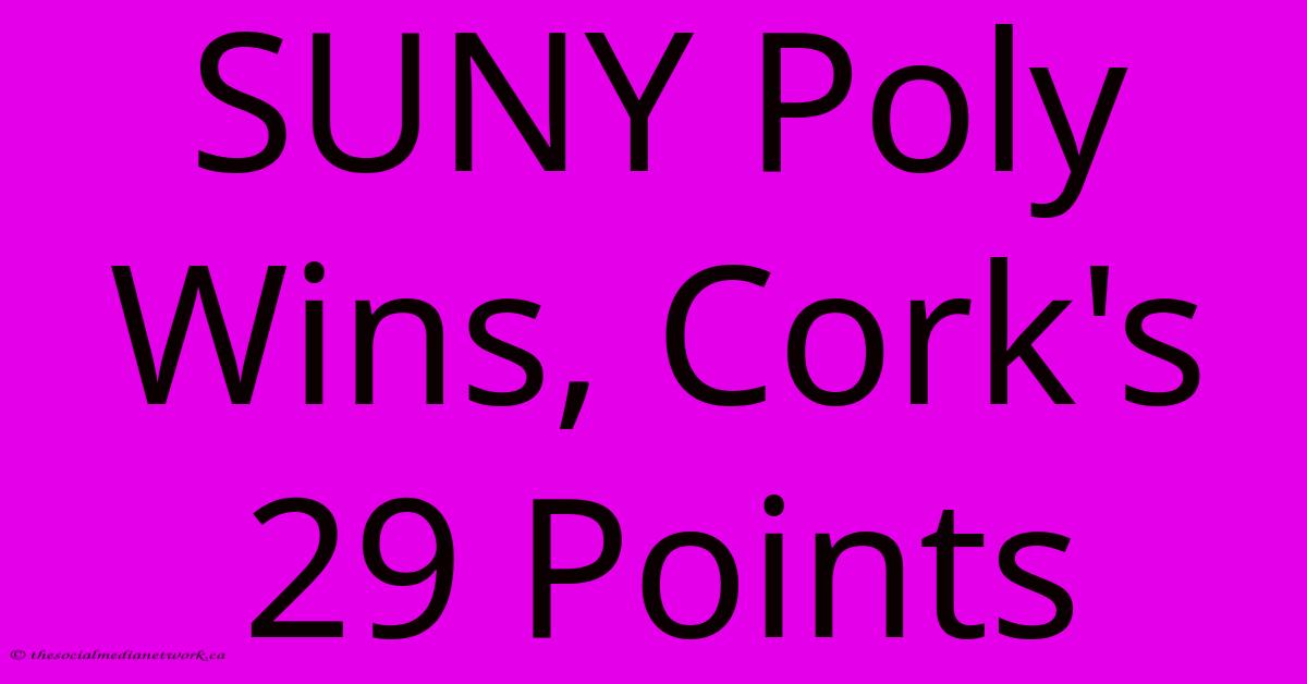 SUNY Poly Wins, Cork's 29 Points SUNY Poly Wins, Cork's 29 Points