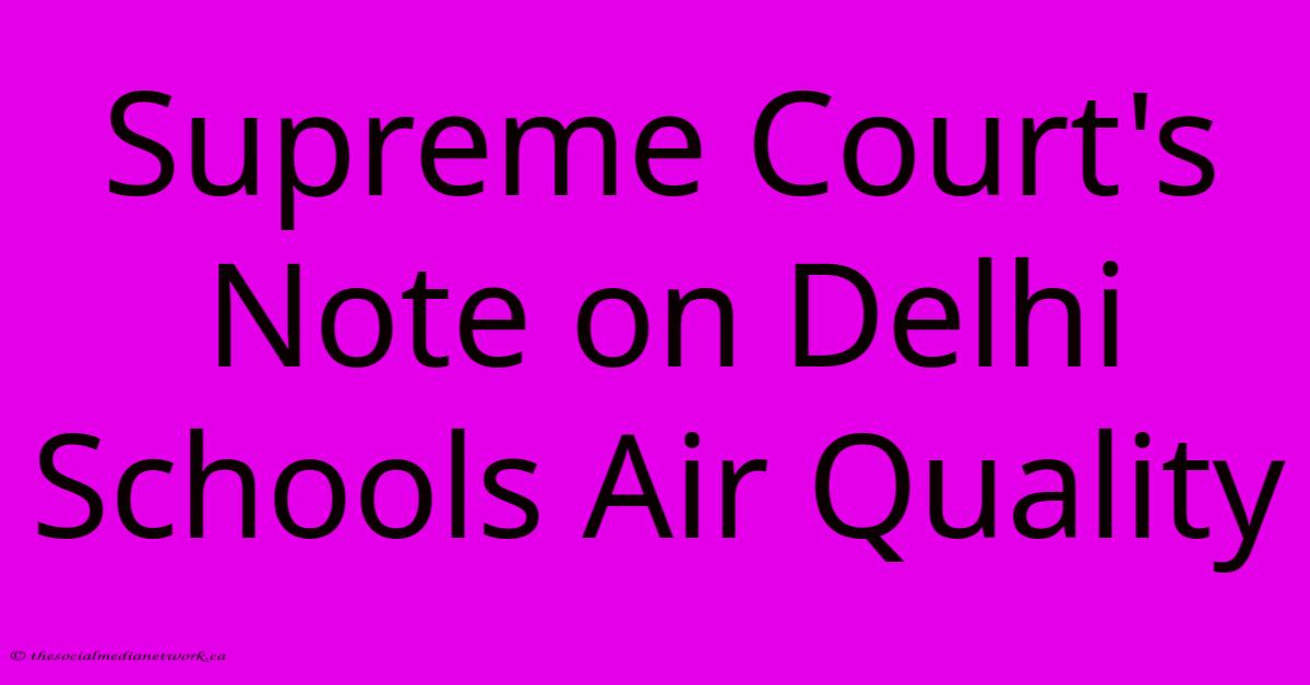Supreme Court's Note On Delhi Schools Air Quality Supreme Court's Note On Delhi Schools Air Quality