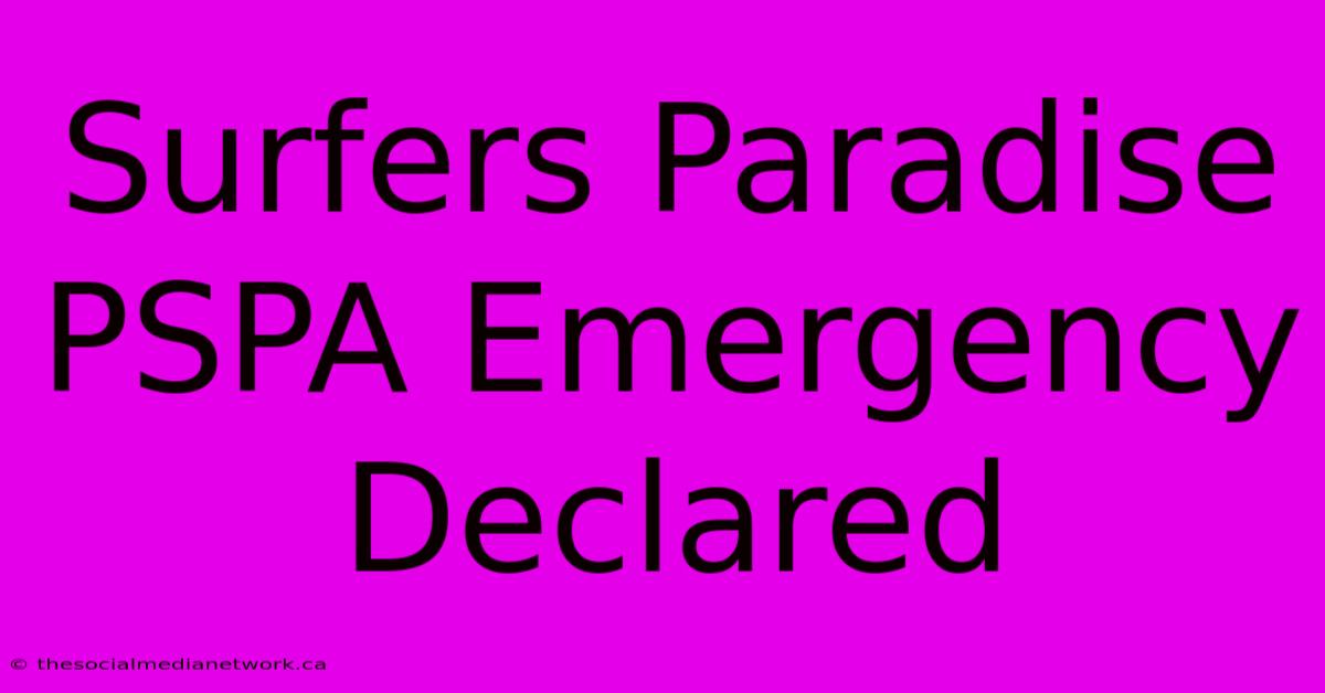 Surfers Paradise PSPA Emergency Declared