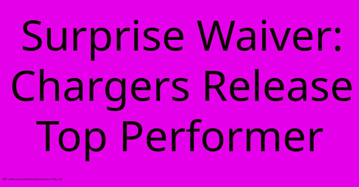 Surprise Waiver: Chargers Release Top Performer Surprise Waiver: Chargers Release Top Performer