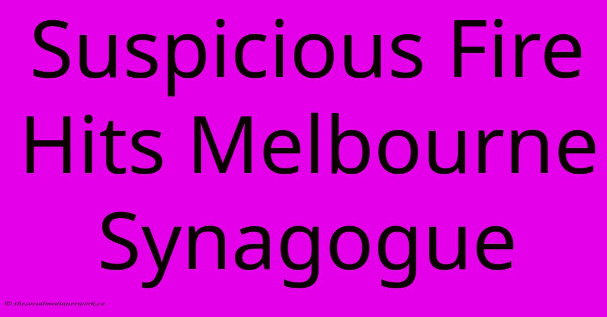 Suspicious Fire Hits Melbourne Synagogue Suspicious Fire Hits Melbourne Synagogue