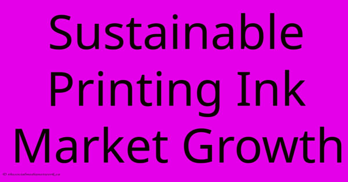 Sustainable Printing Ink Market Growth