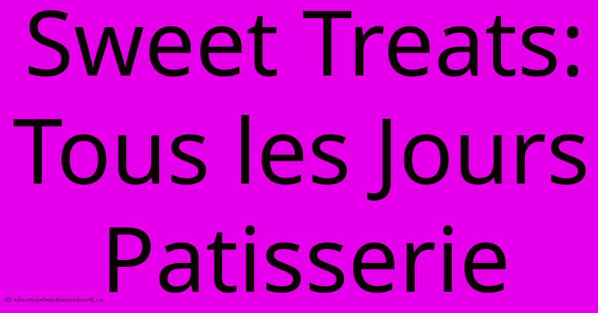 Sweet Treats: Tous Les Jours Patisserie