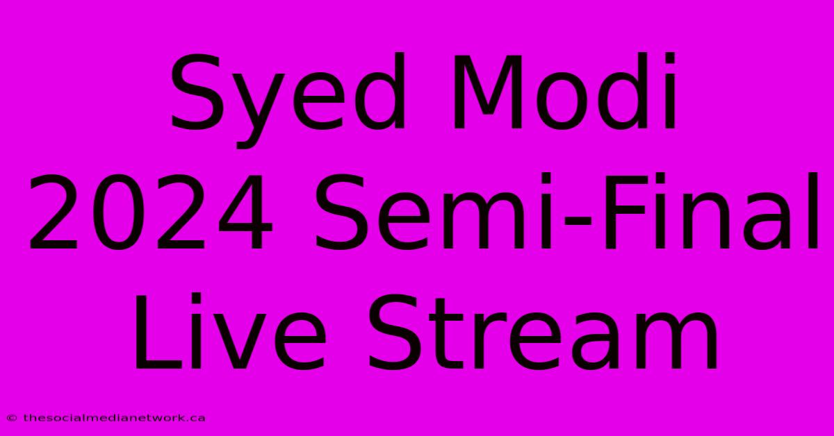 Syed Modi 2024 Semi-Final Live Stream