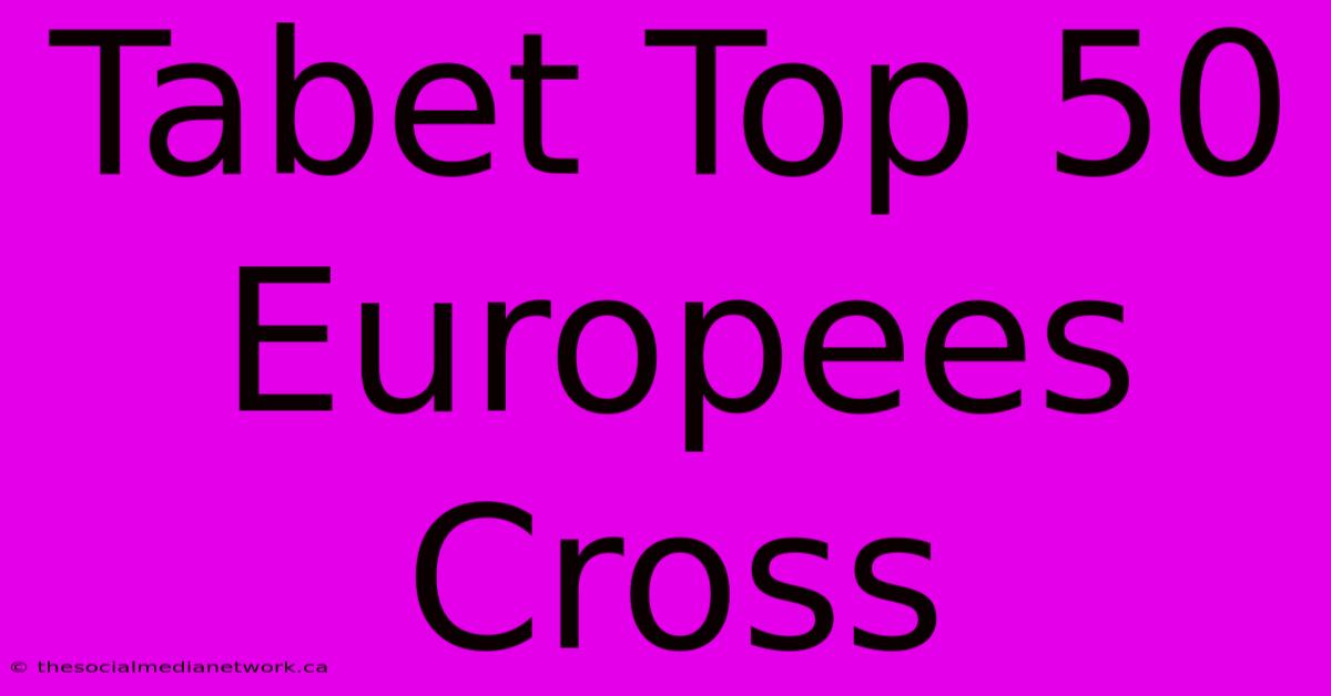 Tabet Top 50 Europees Cross