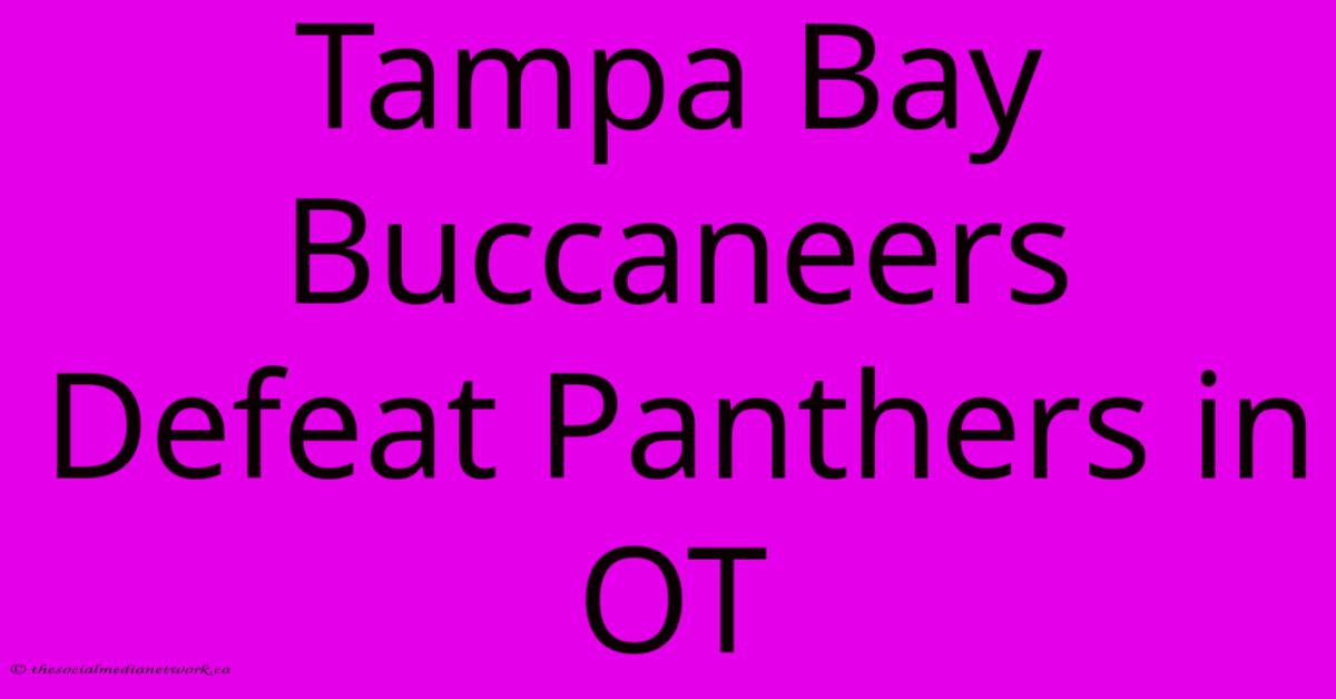 Tampa Bay Buccaneers Defeat Panthers In OT