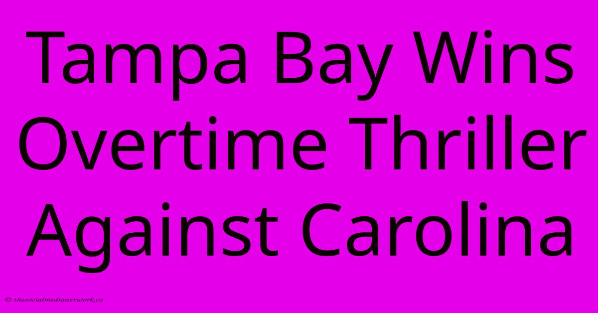 Tampa Bay Wins Overtime Thriller Against Carolina