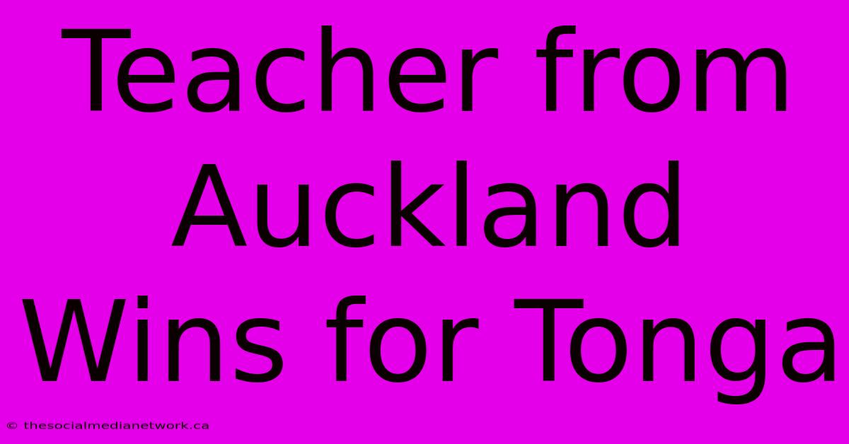 Teacher From Auckland Wins For Tonga