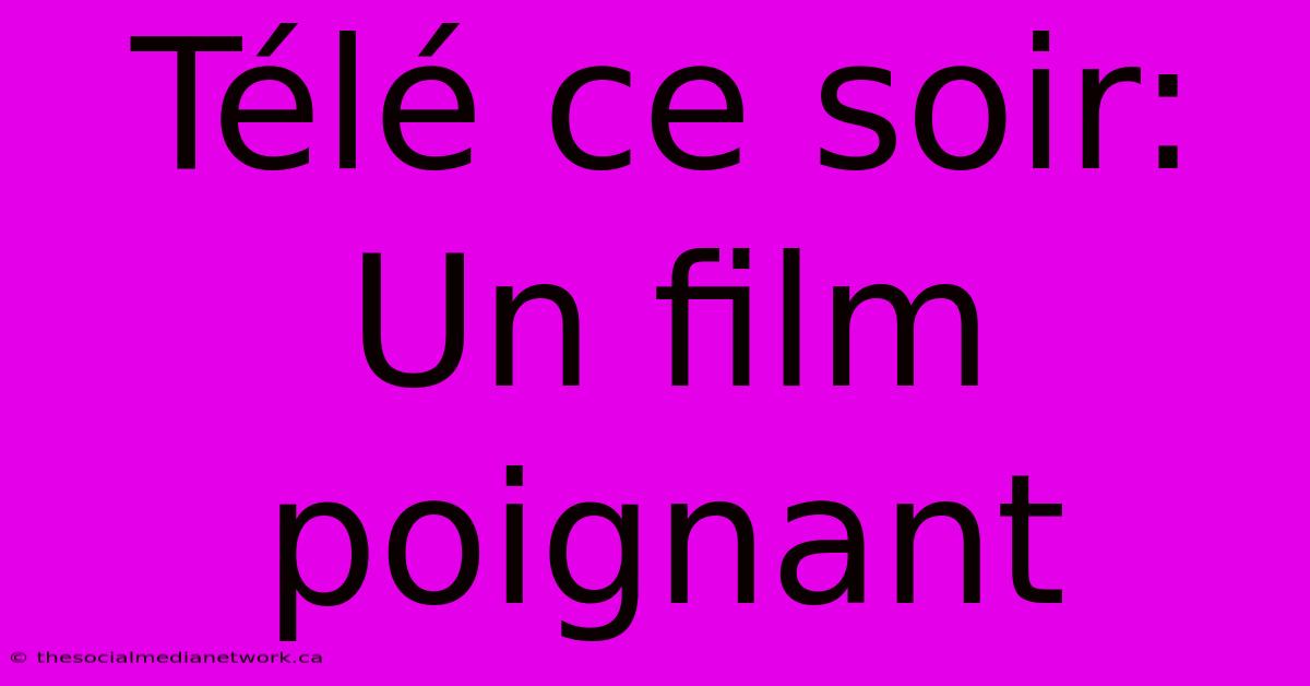 Télé Ce Soir: Un Film Poignant