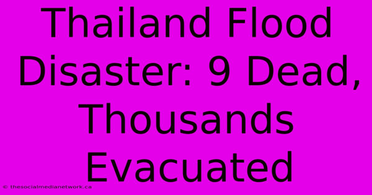 Thailand Flood Disaster: 9 Dead, Thousands Evacuated