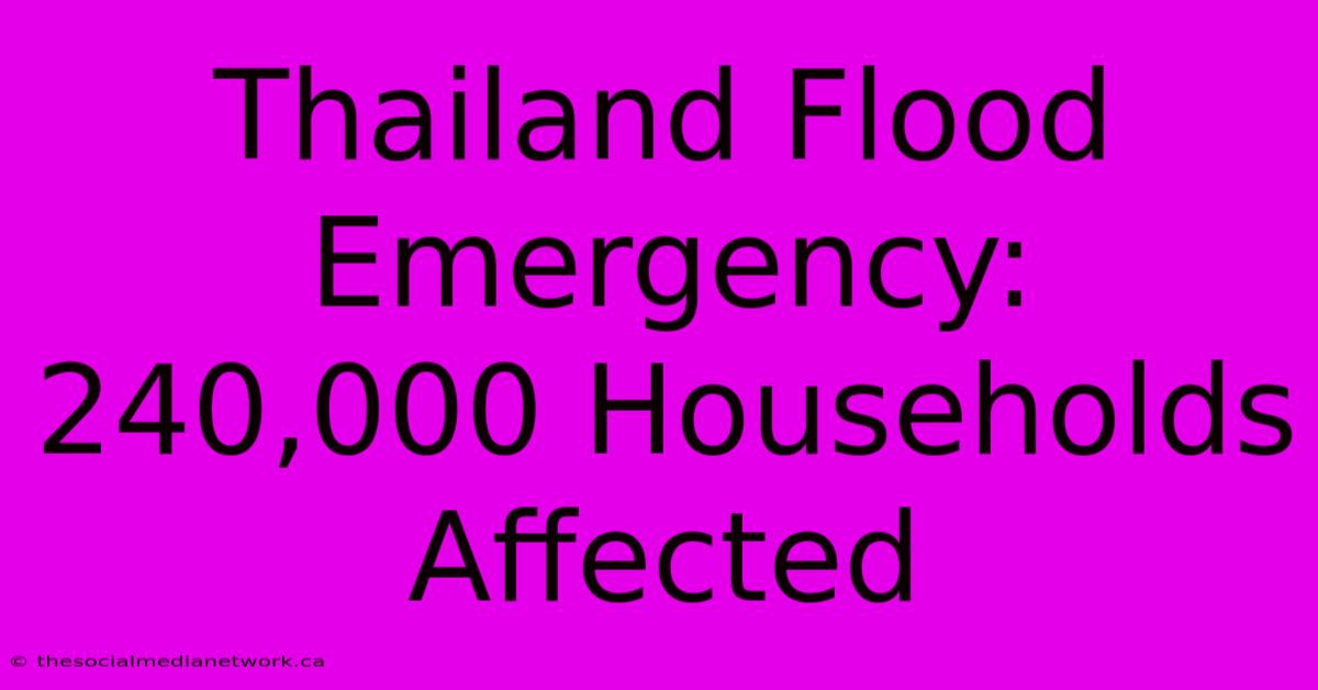 Thailand Flood Emergency: 240,000 Households Affected