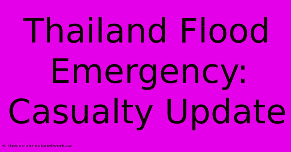 Thailand Flood Emergency:  Casualty Update