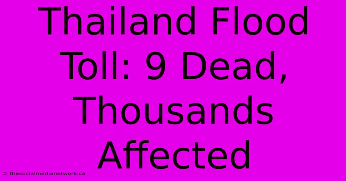 Thailand Flood Toll: 9 Dead, Thousands Affected