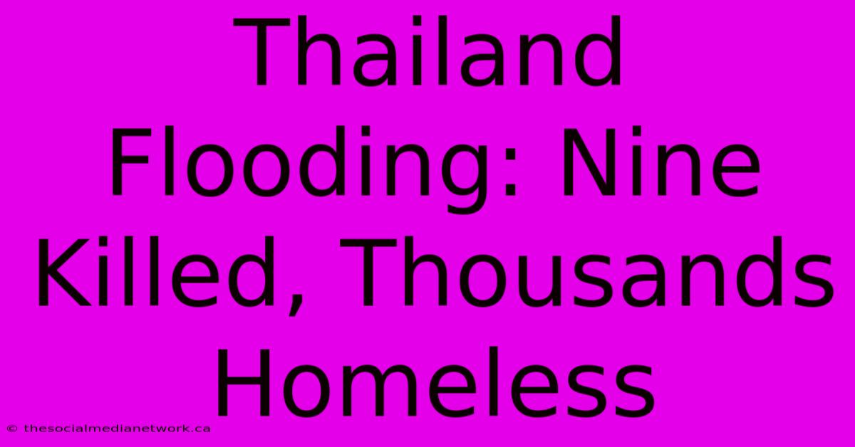 Thailand Flooding: Nine Killed, Thousands Homeless