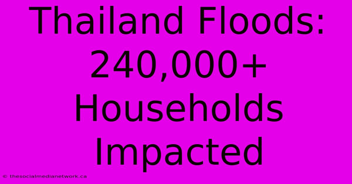 Thailand Floods: 240,000+ Households Impacted