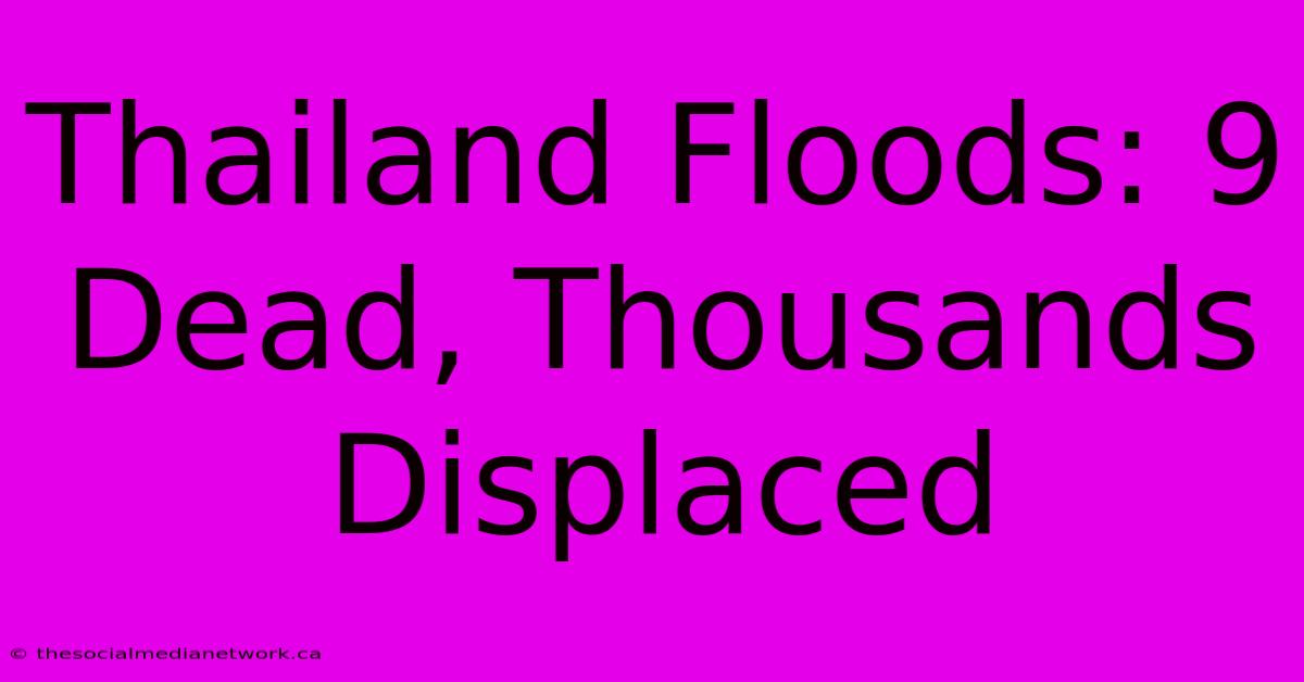 Thailand Floods: 9 Dead, Thousands Displaced