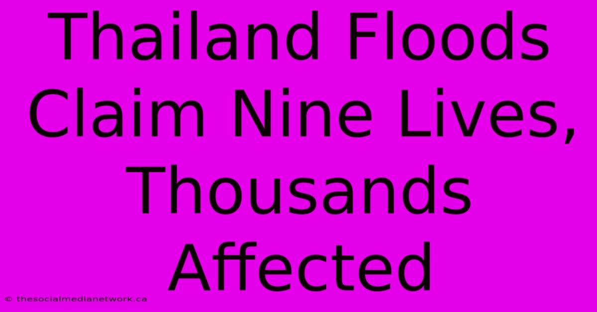 Thailand Floods Claim Nine Lives, Thousands Affected