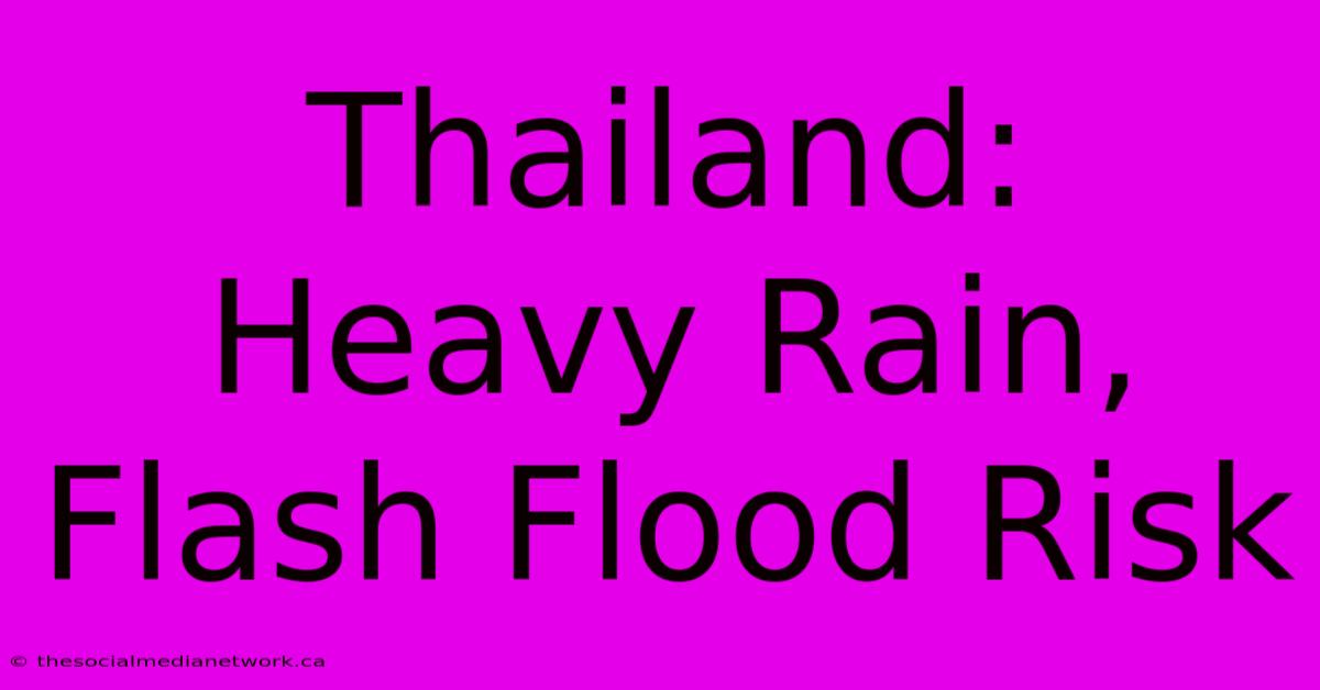 Thailand: Heavy Rain, Flash Flood Risk