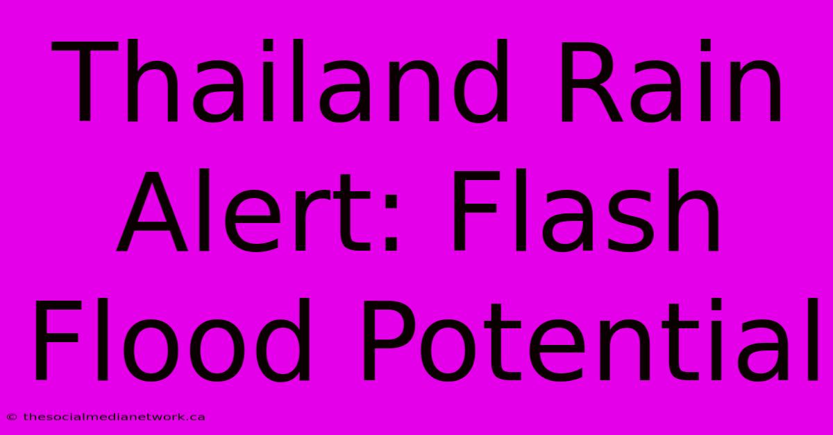 Thailand Rain Alert: Flash Flood Potential