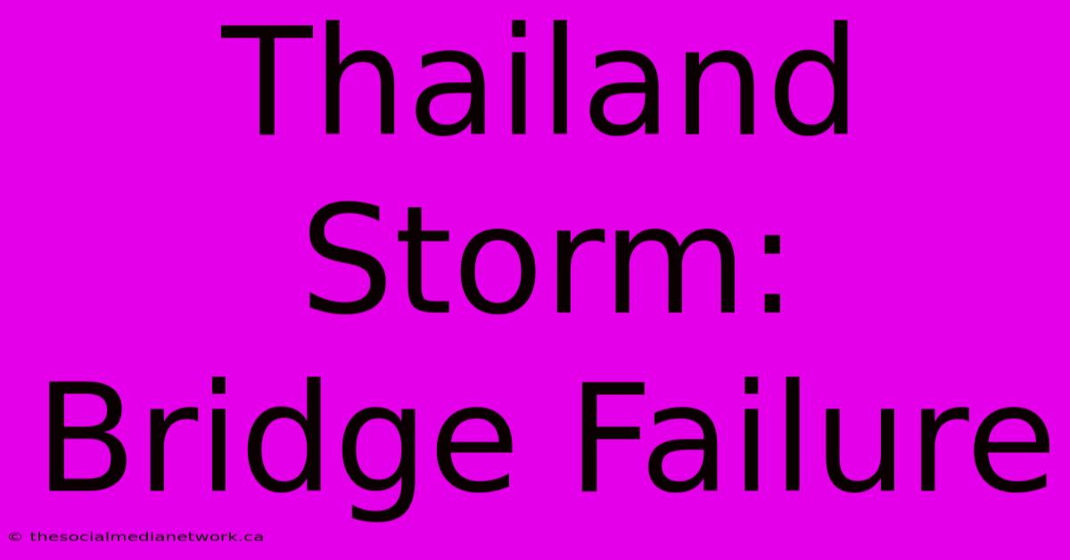 Thailand Storm: Bridge Failure