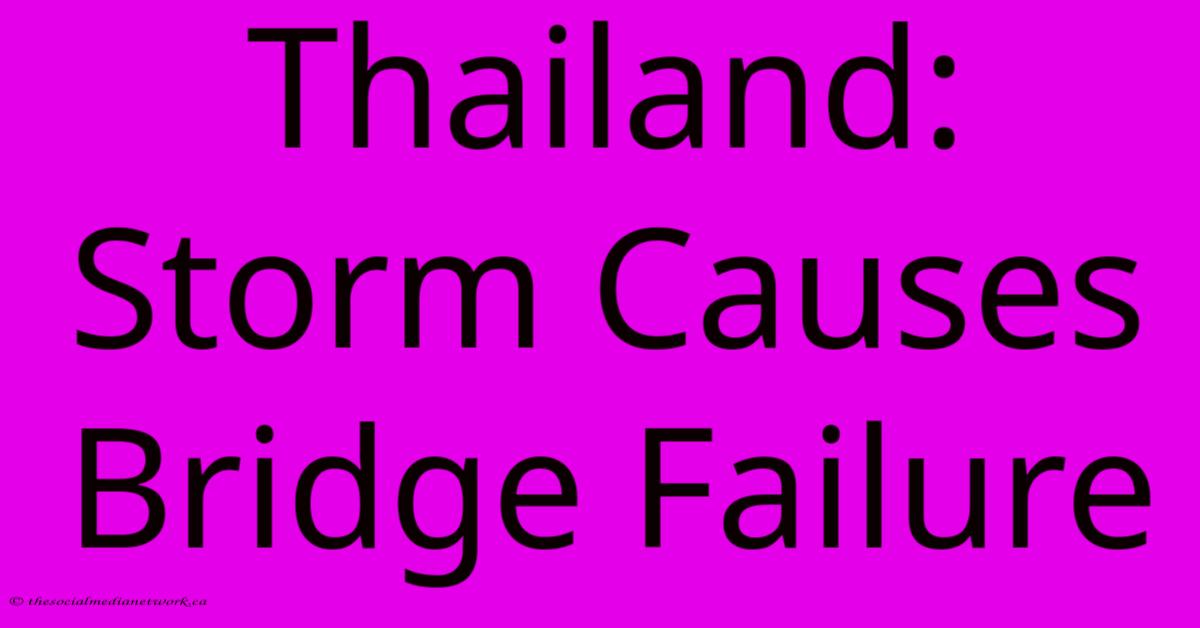 Thailand: Storm Causes Bridge Failure