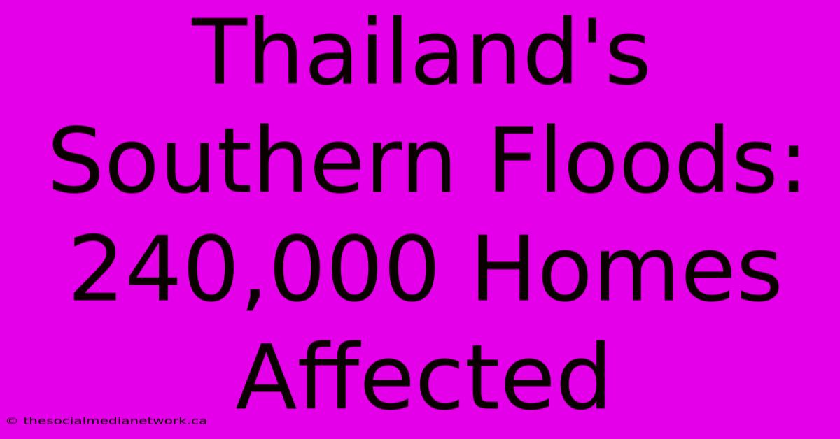 Thailand's Southern Floods: 240,000 Homes Affected