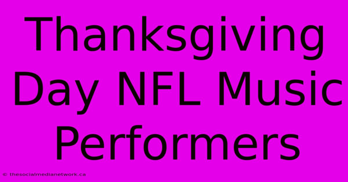 Thanksgiving Day NFL Music Performers