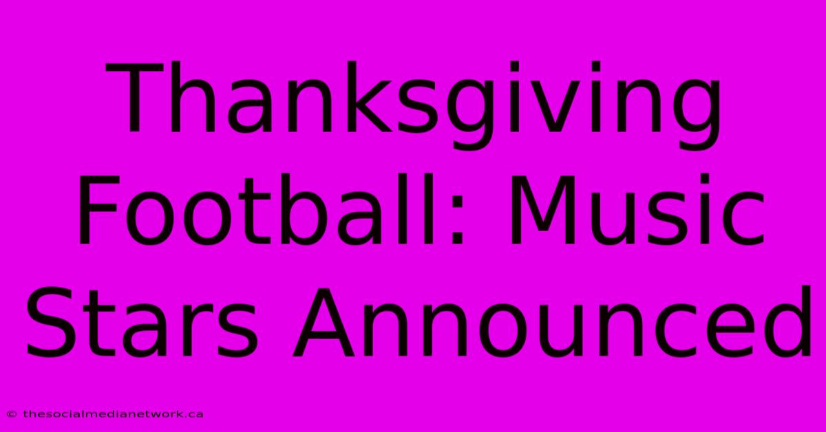 Thanksgiving Football: Music Stars Announced