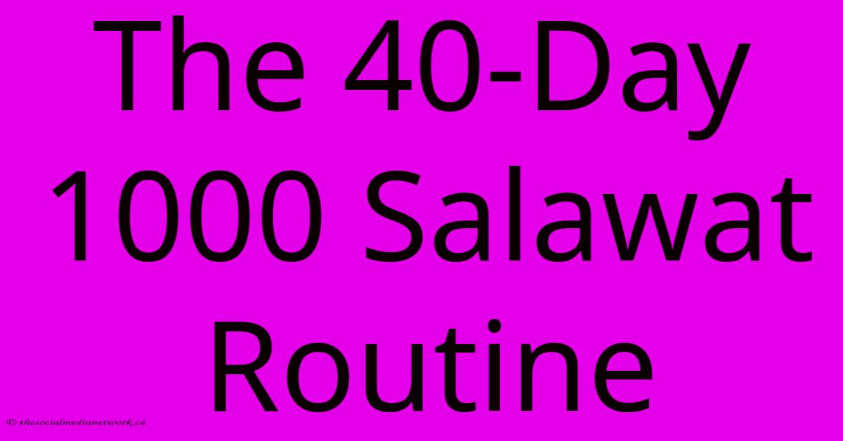 The 40-Day 1000 Salawat Routine The 40-Day 1000 Salawat Routine