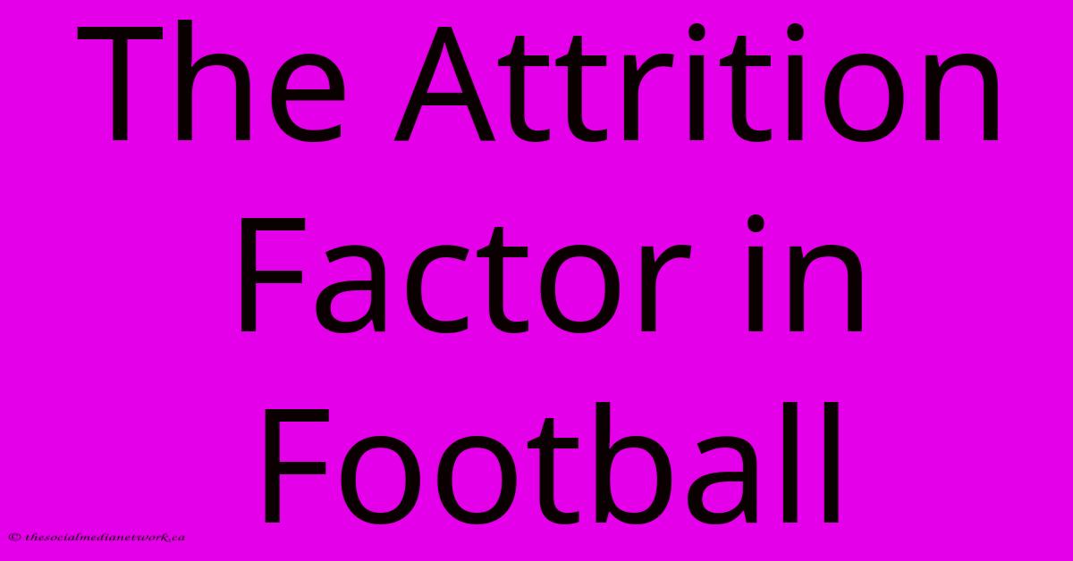 The Attrition Factor In Football