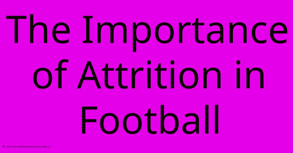 The Importance Of Attrition In Football