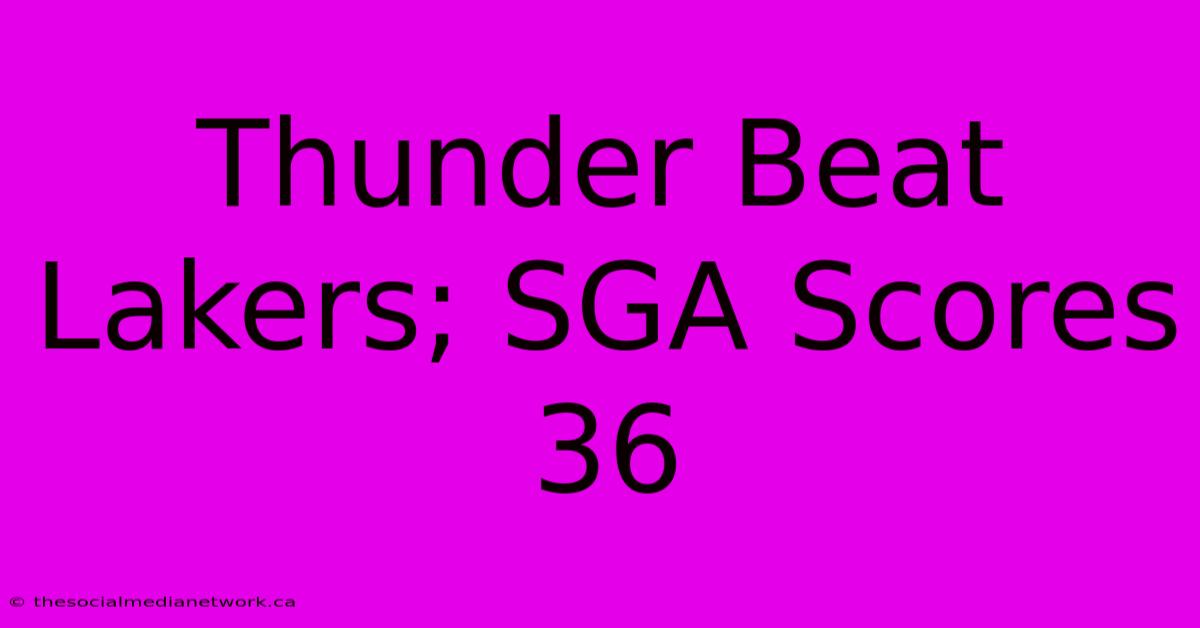 Thunder Beat Lakers; SGA Scores 36