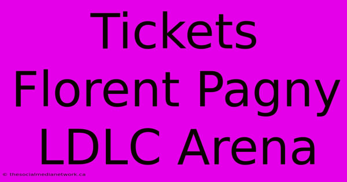 Tickets Florent Pagny LDLC Arena