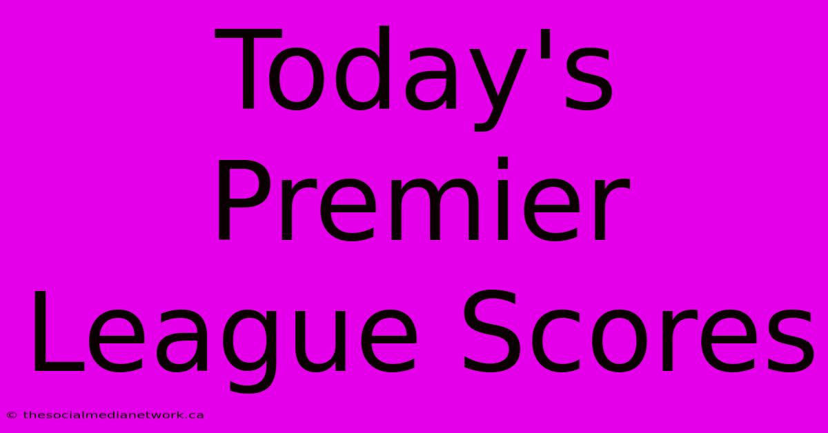 Today's Premier League Scores