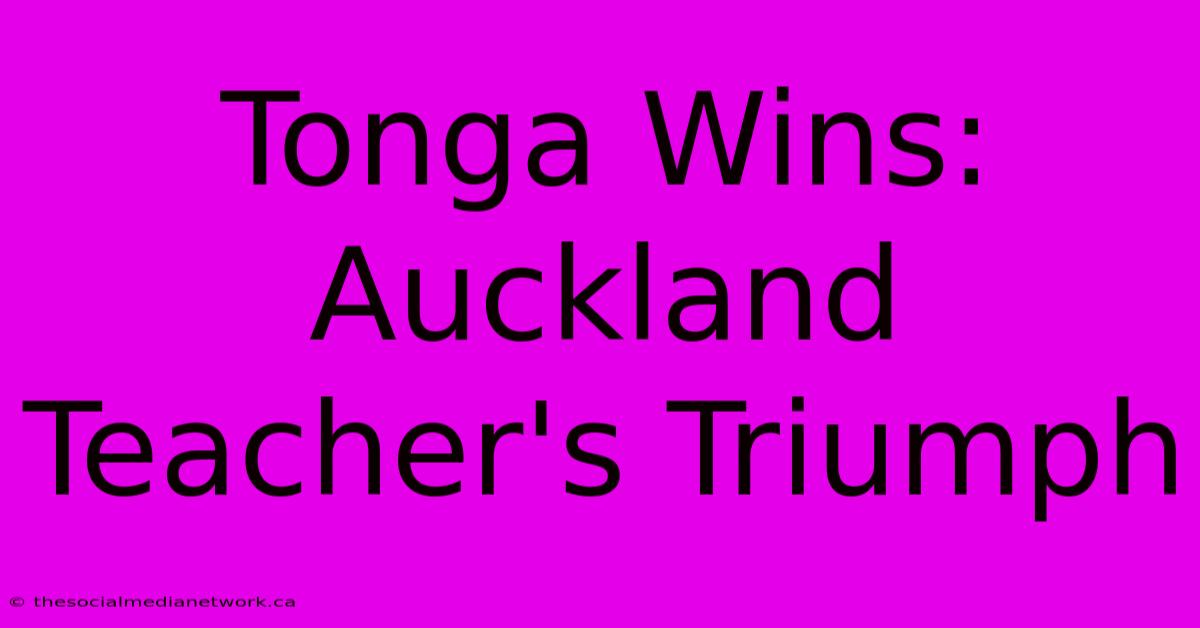 Tonga Wins: Auckland Teacher's Triumph