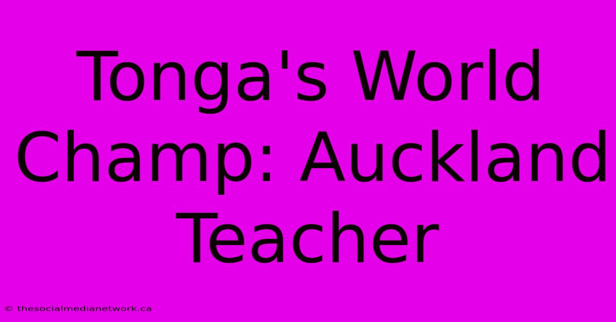 Tonga's World Champ: Auckland Teacher