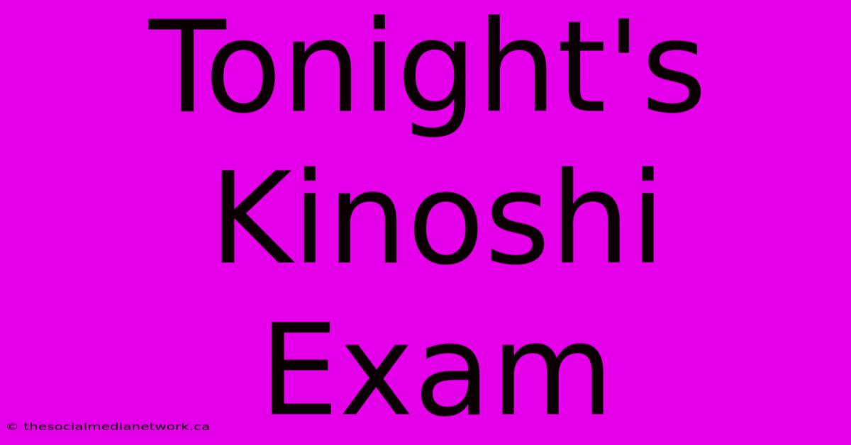 Tonight's Kinoshi Exam