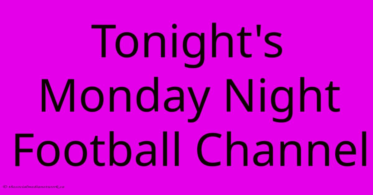 Tonight's Monday Night Football Channel Tonight's Monday Night Football Channel