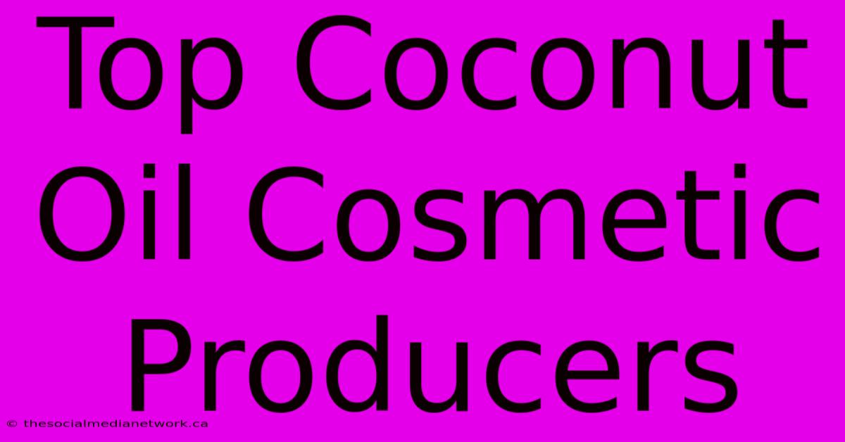 Top Coconut Oil Cosmetic Producers