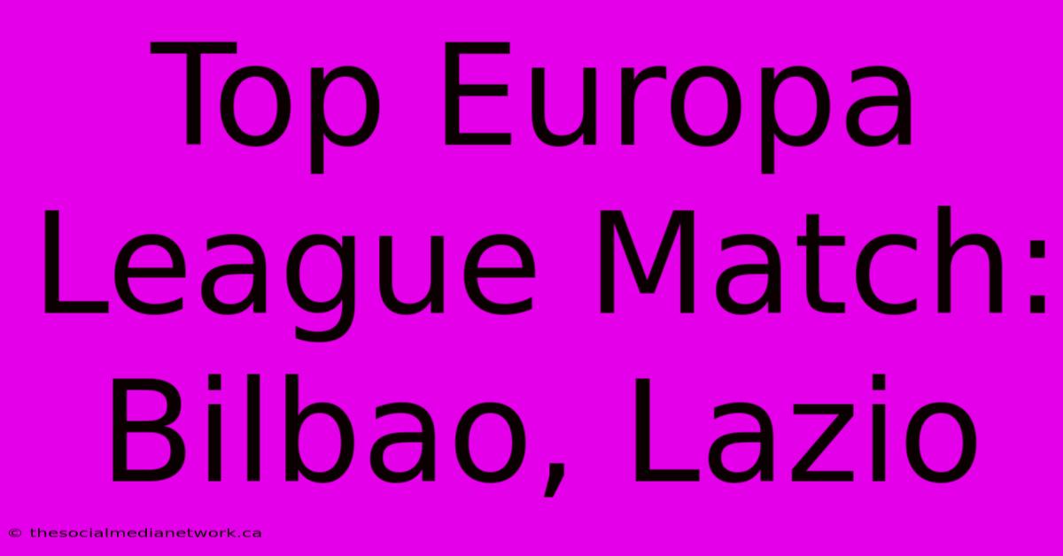 Top Europa League Match: Bilbao, Lazio